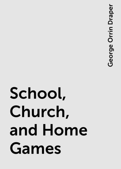School, Church, and Home Games, George Orrin Draper