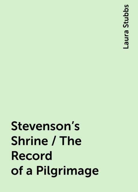 Stevenson's Shrine / The Record of a Pilgrimage, Laura Stubbs
