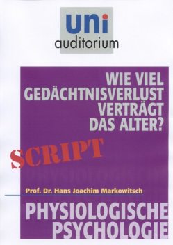 Wie viel Gedächtnisverlust verträgt das Alter, Joachim Markowitsch