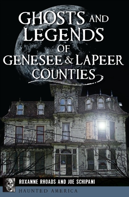 Ghosts and Legends of Genesee & Lapeer Counties, Roxanne Rhoads