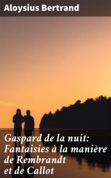 Gaspard de la nuit: Fantaisies à la manière de Rembrandt et de Callot, Aloysius Bertrand