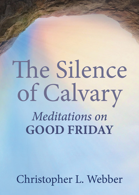 The Silence of Calvary, Christopher L. Webber