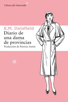 Diario de una dama de provincias (Libros del Asteroide) (Spanish Edition), Delafield, E.M.
