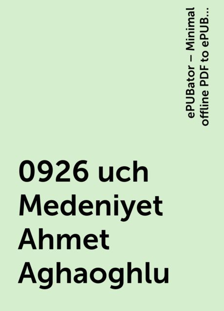 0926 uch Medeniyet Ahmet Aghaoghlu, ePUBator – Minimal offline PDF to ePUB converter for Android