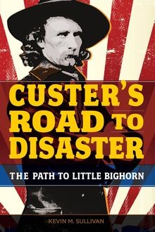 Custer's Road to Disaster, Kevin Sullivan