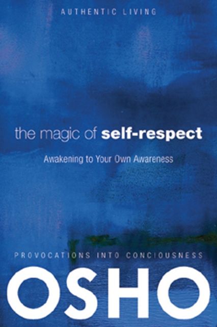 The Magic of Self-Respect, Osho