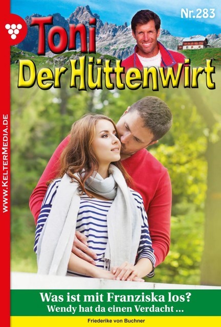 Toni der Hüttenwirt 283 – Heimatroman, Friederike von Buchner
