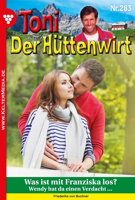 Toni der Hüttenwirt 283 – Heimatroman, Friederike von Buchner