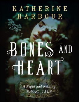 Bones and Heart, Katherine Harbour
