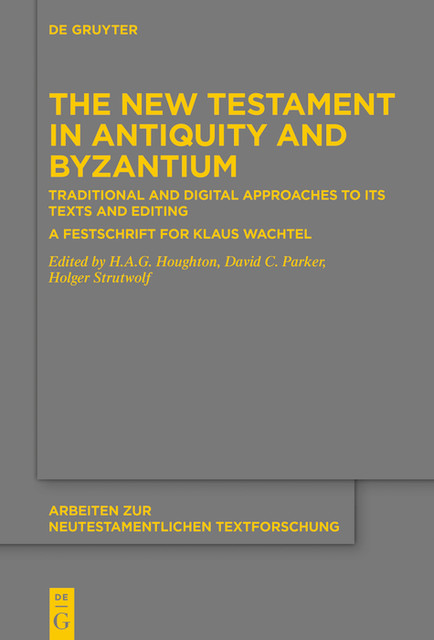 The New Testament in Antiquity and Byzantium, David Parker, H.A. G. Houghton, Holger Strutwolf