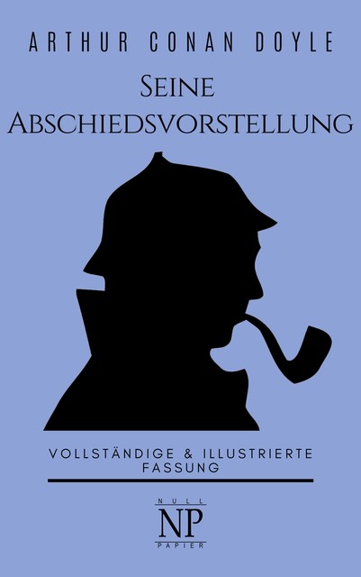 Sherlock Holmes – Seine Abschiedsvorstellung und andere Detektivgeschichten, Arthur Conan Doyle