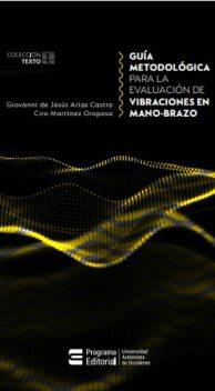 Guía metodológica para la evaluación de vibraciones en mano-brazo, Ciro Martínez Oropesa, Giovanni de Jesús Arias Castro