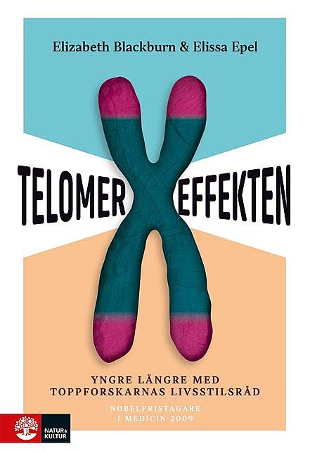 Telomereffekten : Yngre längre med toppforskarnas livsstilsråd, Elissa Epel, Elizabeth Blackburn