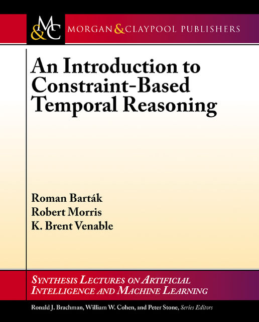 An Introduction to Constraint-Based Temporal Reasoning, Robert Morris, K. Brent Venable, Roman Barták