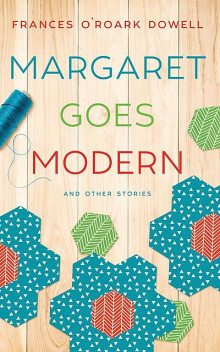 Margaret Goes Modern, Frances O'Roark Dowell