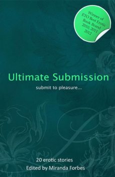 Ultimate Submission, Cathryn Cooper, Shanna Germain, Emily Dubberley, Izzy French, Beverly Langland, DMW Carol, Landon Dixon, Stephen Albrow, Roger Frank Selby, Penelope Friday, Everica May, Mimi Elise, Virginia Beech, Dolores Day, Jo Nation, Matt Pascoe, Andrea Carver Alexi