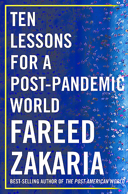 Ten Lessons for a Post-Pandemic World, Fareed Zakaria