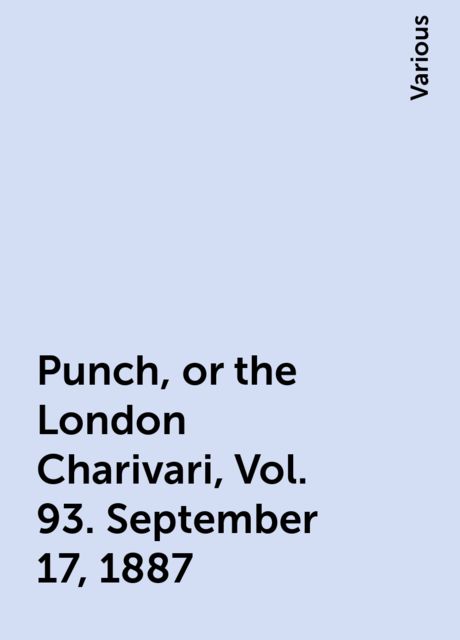 Punch, or the London Charivari, Vol. 93. September 17, 1887, Various
