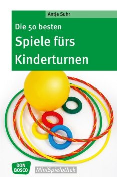 Die 50 besten Spiele fürs Kinderturnen – eBook, Antje Suhr