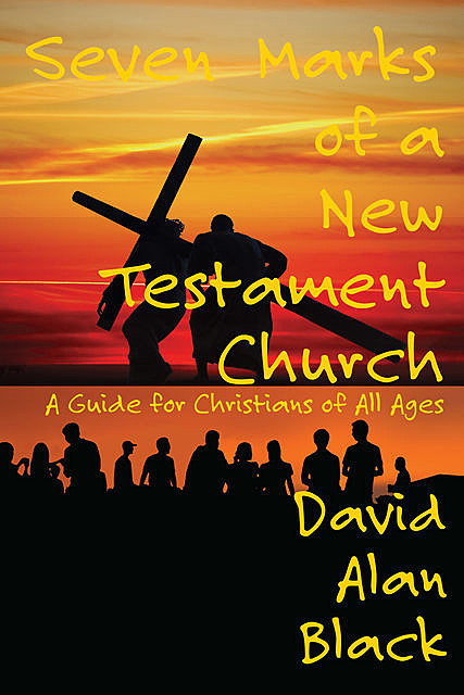 Seven Marks of a New Testament Church, David Black