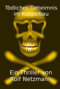 Tödliches Geheimnis im Kuppelbau, Rolf Netzmann