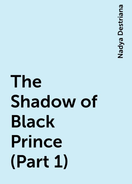The Shadow of Black Prince (Part 1), Nadya Destriana