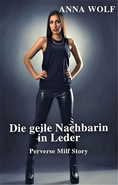 Die geile Nachbarin in Leder, Anna Wolf