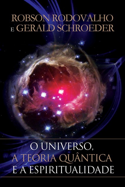 O universo, a teoria quântica e a espiritualidade, Robson Rodovalho