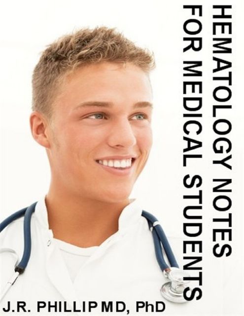 Hematology Notes for Medical Students, J.R.Phillip