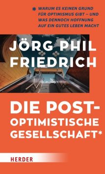 Die postoptimistische Gesellschaft, Jörg Friedrich