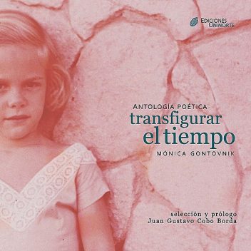 Antología poética: transfigurar el tiempo, Mónica Gontovnik