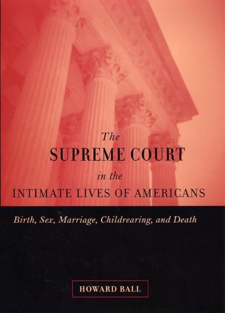 The Supreme Court in the Intimate Lives of Americans, Howard Ball