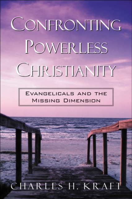Confronting Powerless Christianity, Charles H. Kraft