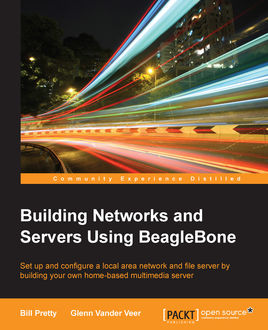 Building Networks and Servers Using BeagleBone, Bill Pretty