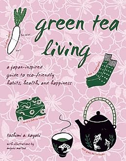 Green Tea Living, Toshimi A. Kayaki