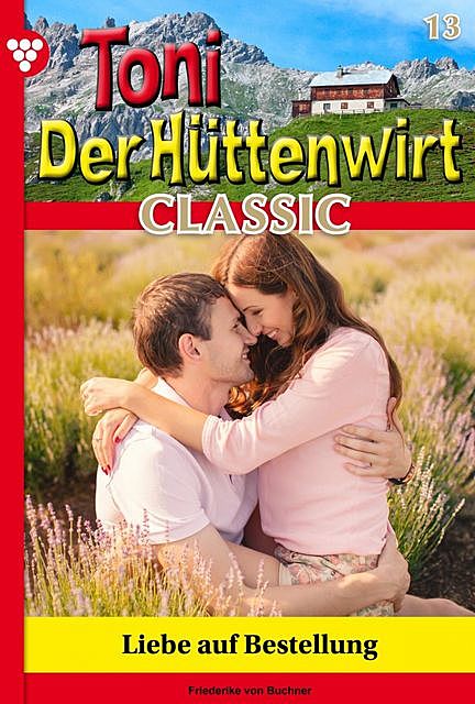 Toni der Hüttenwirt Classic 13 – Heimatroman, Friederike von Buchner