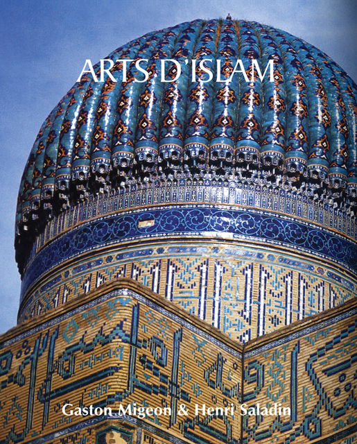 Arts d’Islam, Gaston Migeon, Henri Saladin