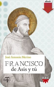 Francisco de Asís y tú, José Antonio Merino Abad