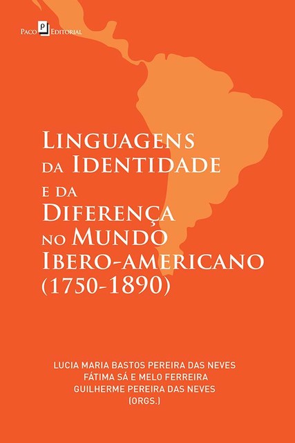 Linguagens da Identidade e da Diferença no Mundo Ibero-americano (1750–1890), Lucia Maria Bastos Pereira Das Neves
