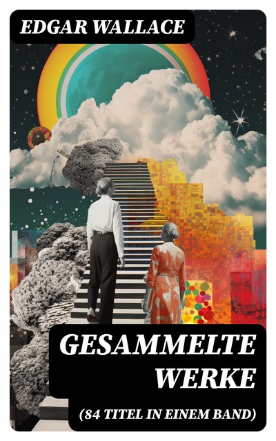 Gesammelte Werke (84 Titel in einem Band), Edgar Wallace