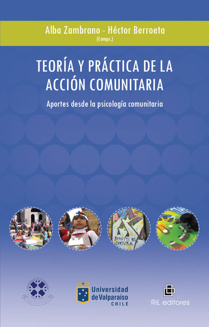 Teoría y práctica de la acción comunitaria: Aportes desde la psicología comunitaria, Alba Zambrano, Héctor Berroeta
