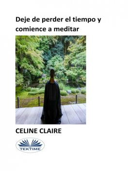 Deje De Perder El Tiempo Y Comience A Meditar, Celine Claire