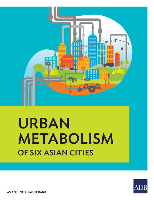 Urban Metabolism of Six Asian Cities, Asian Development Bank