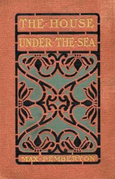 The House Under the Sea / A Romance, Sir Max Pemberton