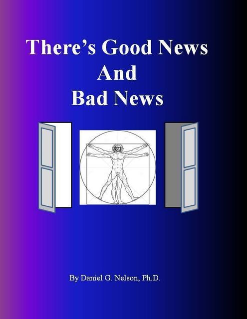 There's Good News and Bad News, Ph.D., Daniel G.Nelson