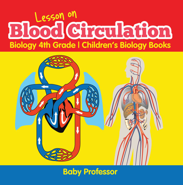 Lesson on Blood Circulation – Biology 4th Grade | Children's Biology Books, Baby Professor