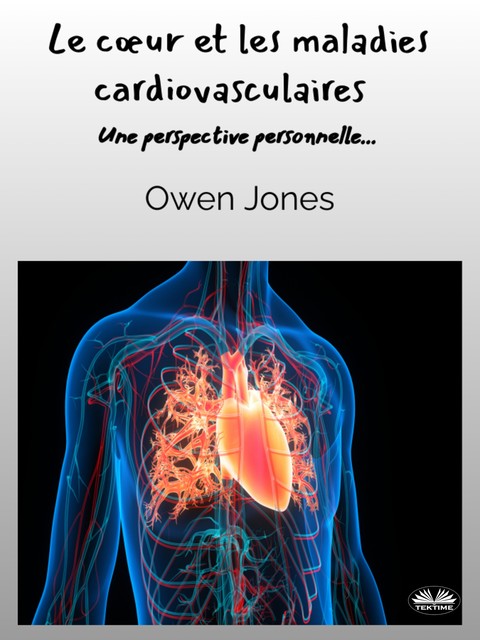 Le Cœur Et Les Maladies Cardiovasculaires-Une Perspective Personnelle, Owen Jones