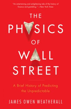 The Physics of Finance, James Owen Weatherall