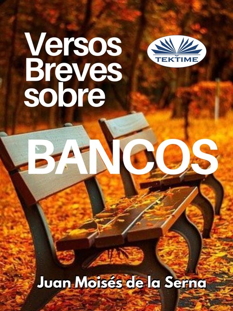 Versos Breves Sobre Bancos, Juan Moisés De La Serna