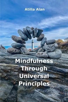 Mindfulness Through Universal Principles, Atilla Alan